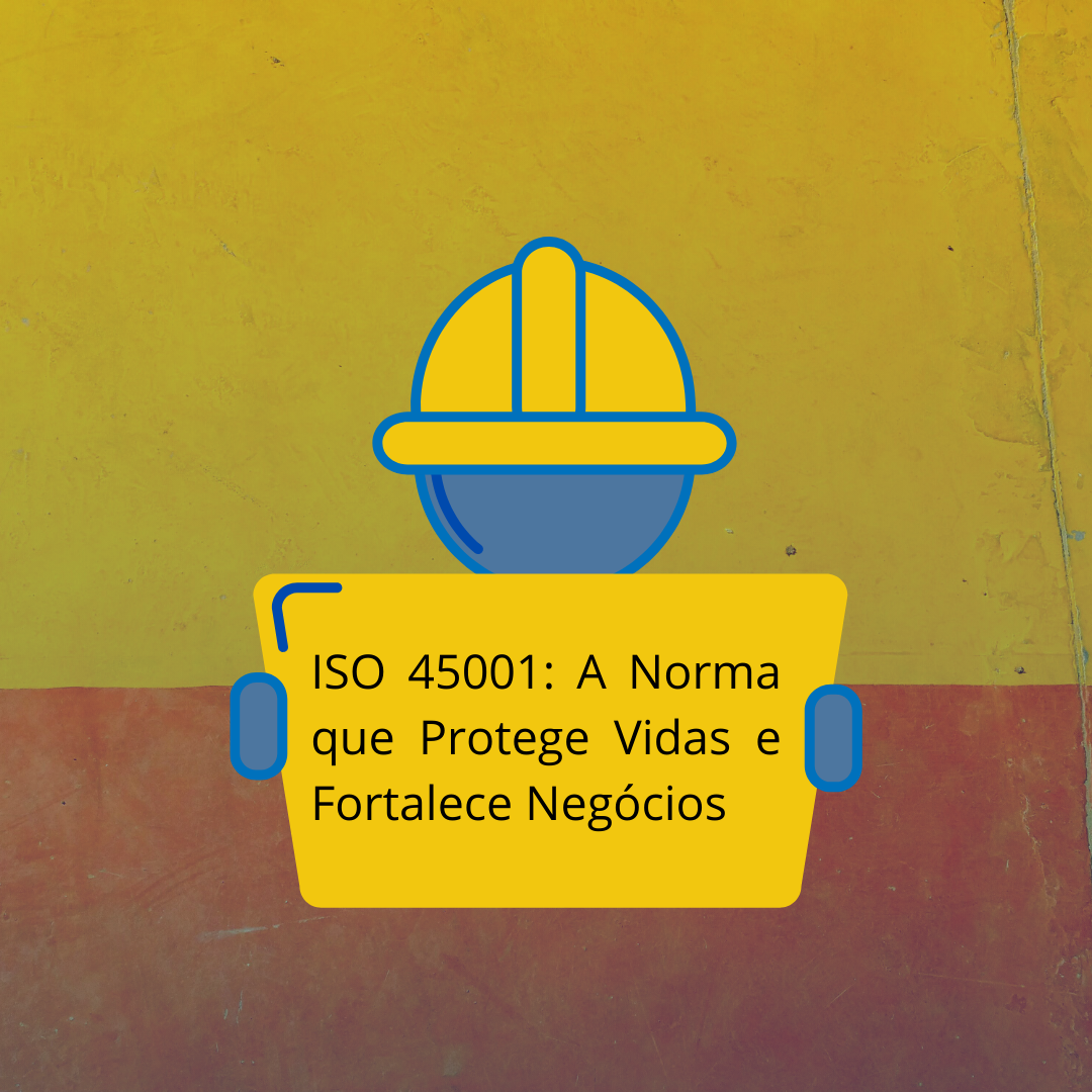 ISO 45001: A Norma que Protege Vidas e Fortalece Negócios - Alves Silva